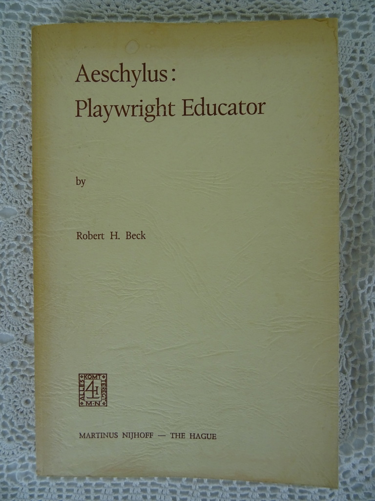 Aeschylus: Playwright Educator by Robert H. Beck