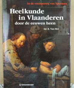 Ed. R. Van Hee Heelkunde in Vlaanderen door de eeuwen heen