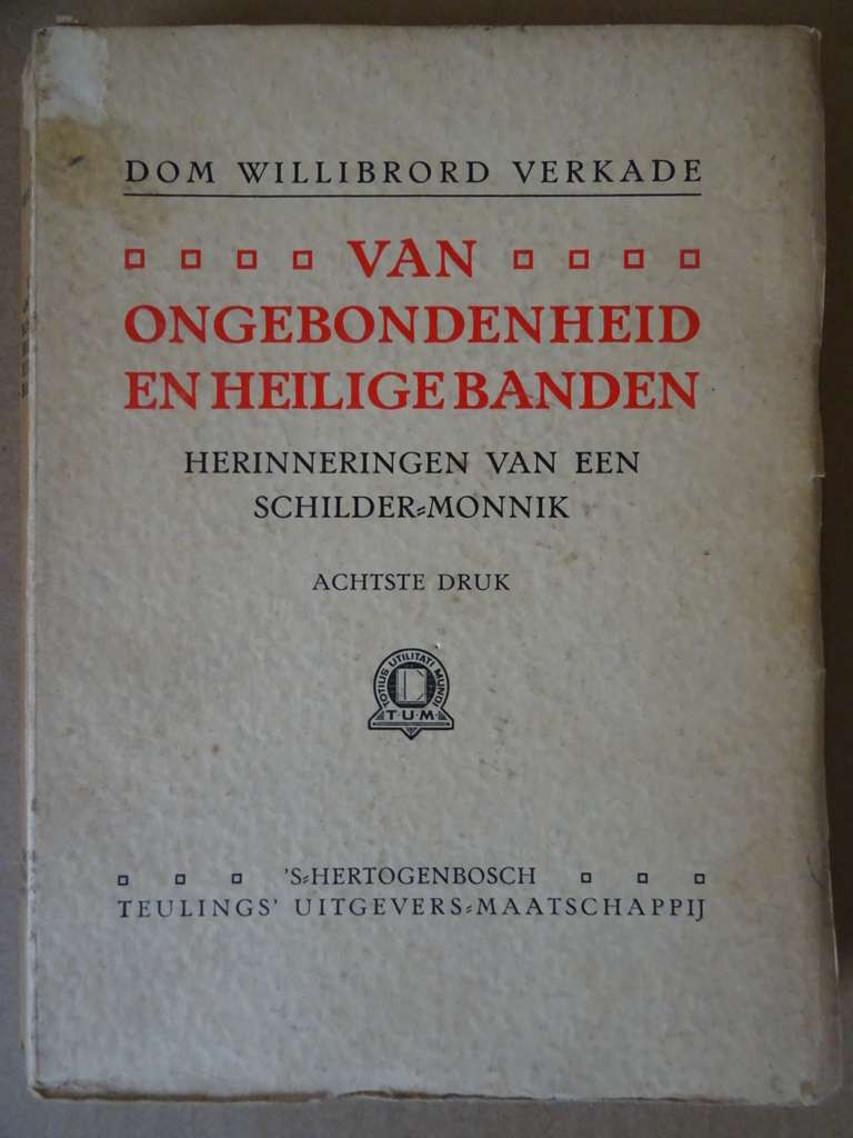 Dom Willibrord Verkade Van ongebondenheid en Heilige banden