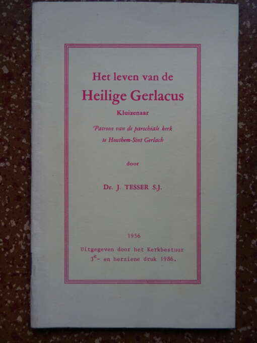 Het leven van de Heilige Gerlacus Kluizenaar, Patroon van de parochiale kerk te Houthem-Sint Gerlach door Dr. J. Tesser S.J.