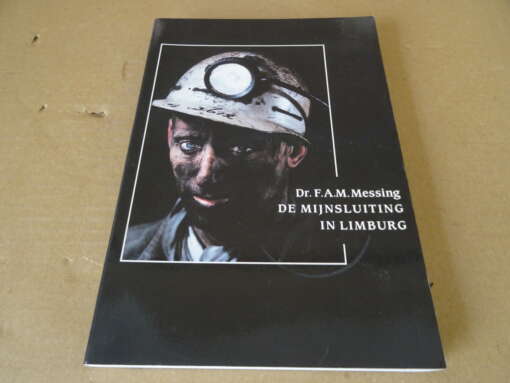 Dr. F.A.M. Messing De mijnsluiting in Limburg