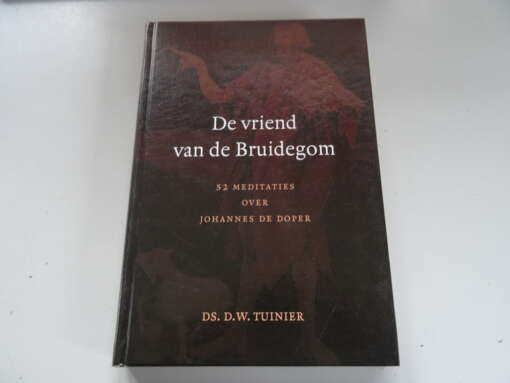 Ds. D. W. Tuinier De vriend van de bruidegom