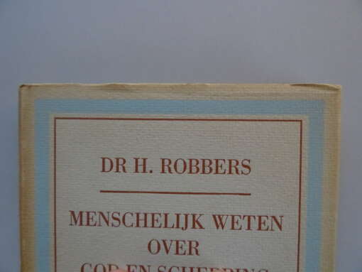 Dr H. Robbers Menschelijk weten over God en schepping