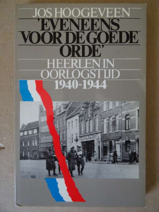 Jos Hoogeveen Eveneens voor de goede orde Heerlen in oorlogstijd