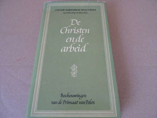 Stefan Kardinaal Wyszynski De Christen en de arbeid