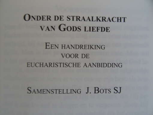 J. Bots SJ Onder de straalkracht van Gods liefde