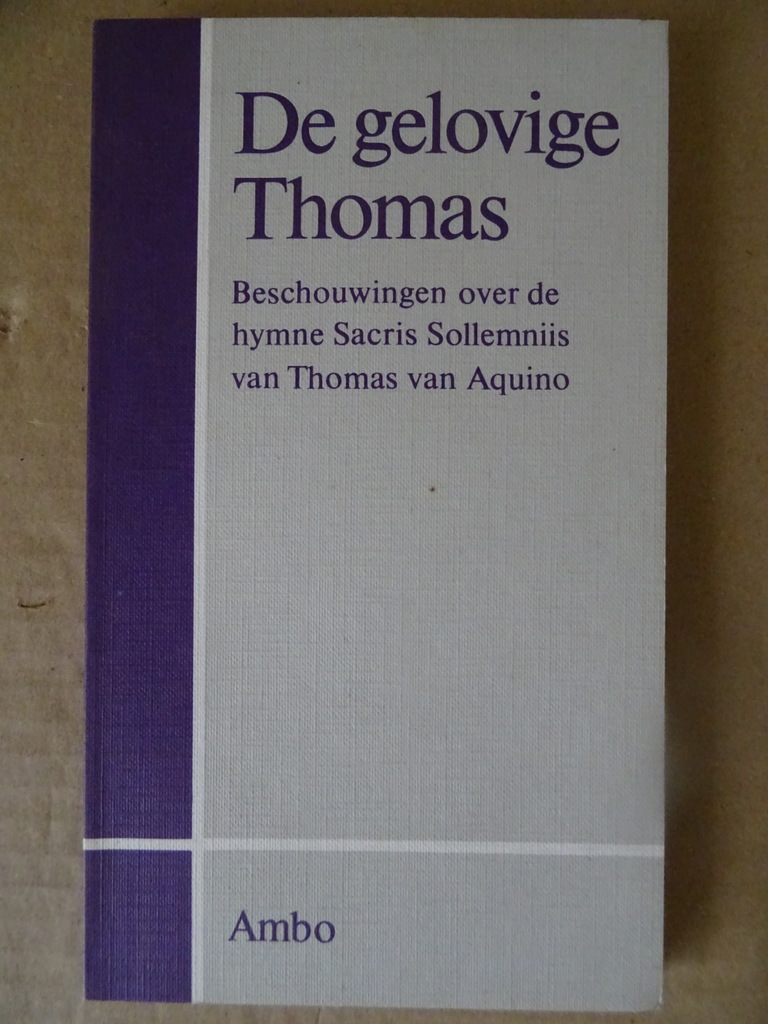 De gelovige Thomas Beschouwingen over de hymne Sacris Solemniis van Thomas van Aquino