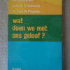 W.J. Berger F. Haarsma W. Pruyser Wat doen we met ons geloof?