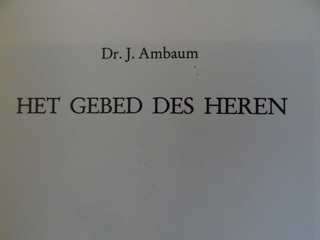 Dr. J. Ambaum Het gebed des Heren Dr. J. Ambaum Het gebed des Heren