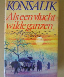 Heinz J. Konsalik Als een vlucht wilde ganzen