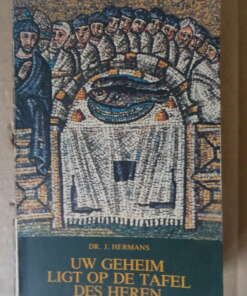 Dr. J. Hermans Uw geheim ligt op de tafel des Heren Dr. J. Hermans Uw geheim ligt op de tafel des Heren