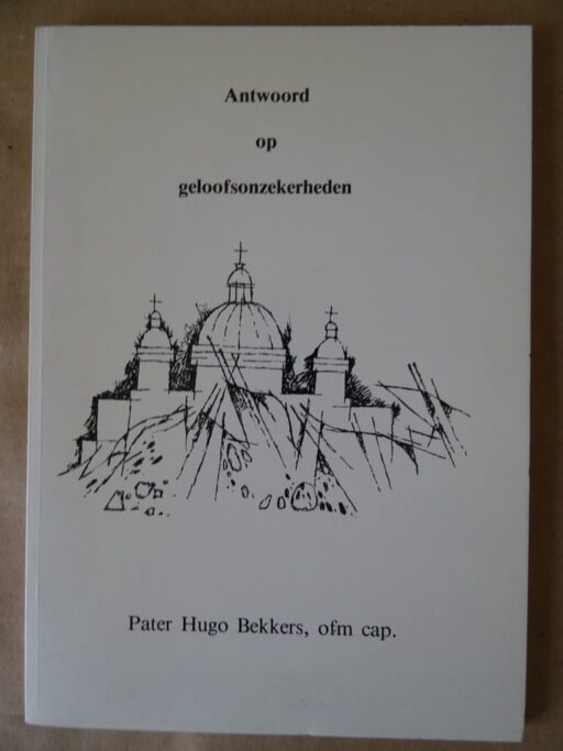 Pater Hugo Bekkers ofm cap. Antwoord op geloofsonzekerheden