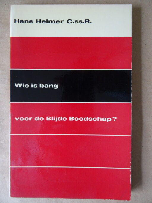 Hans Helmer C.ss.R. Wie is bang voor de Blijde Boodschap?