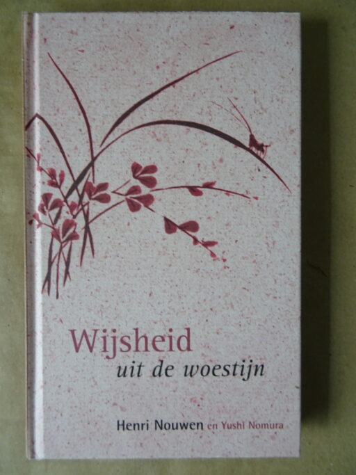 Henri Nouwen en Yushi Nomura Wijsheid uit de woestijn, Levenslessen van de woestijnvaders